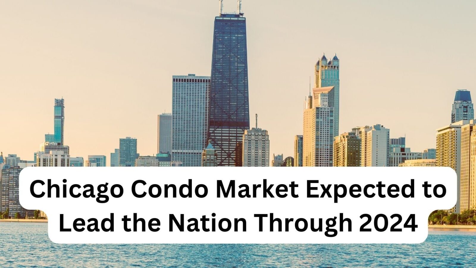 Chicago Condo Market Expected to Continue to Lead the Nation in 2024